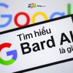Google Bard là gì? Hướng dẫn cách sử dụng Google Bard AI